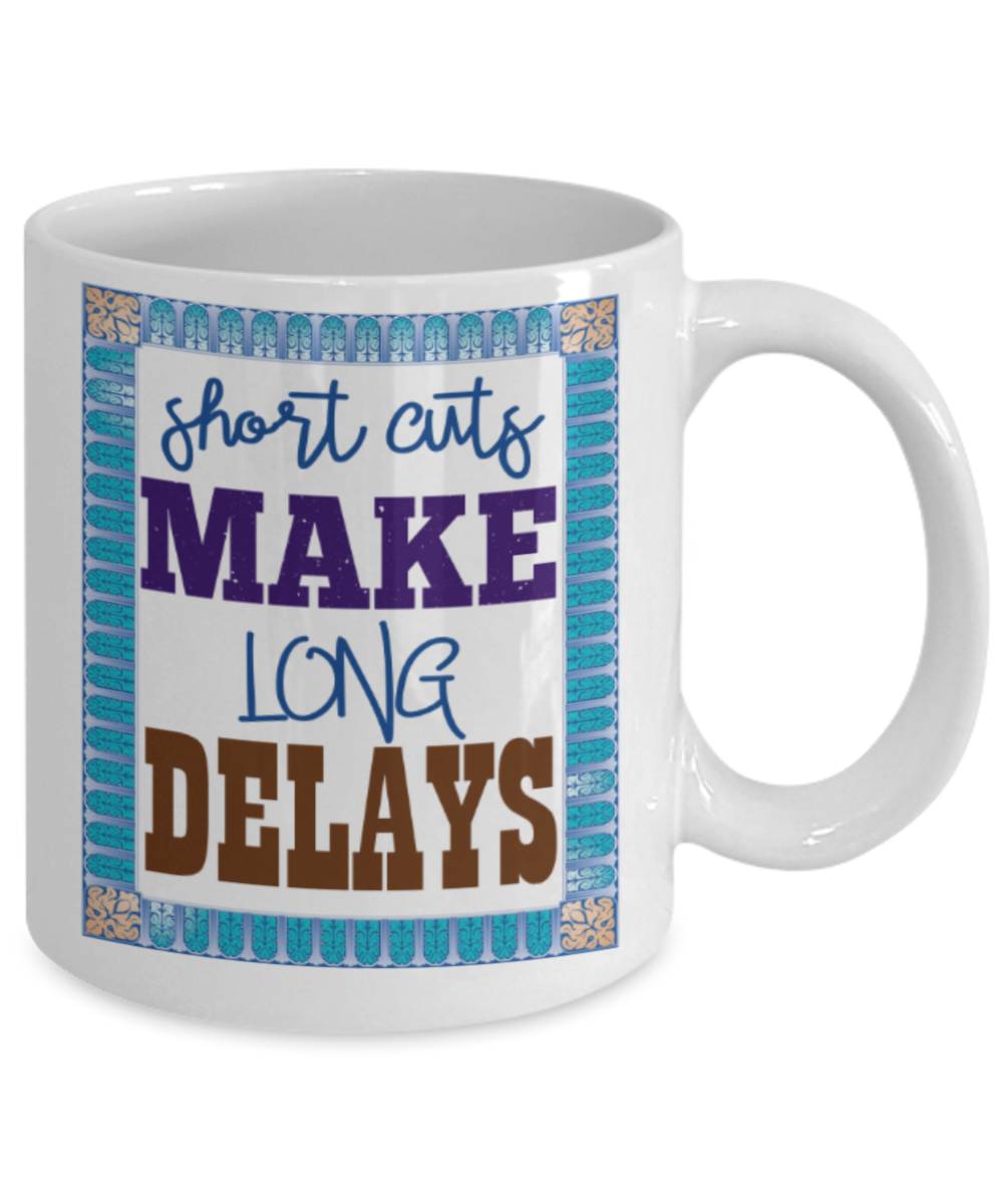 Short cuts make long delays - Funny White Porcelain Coffee 11 oz