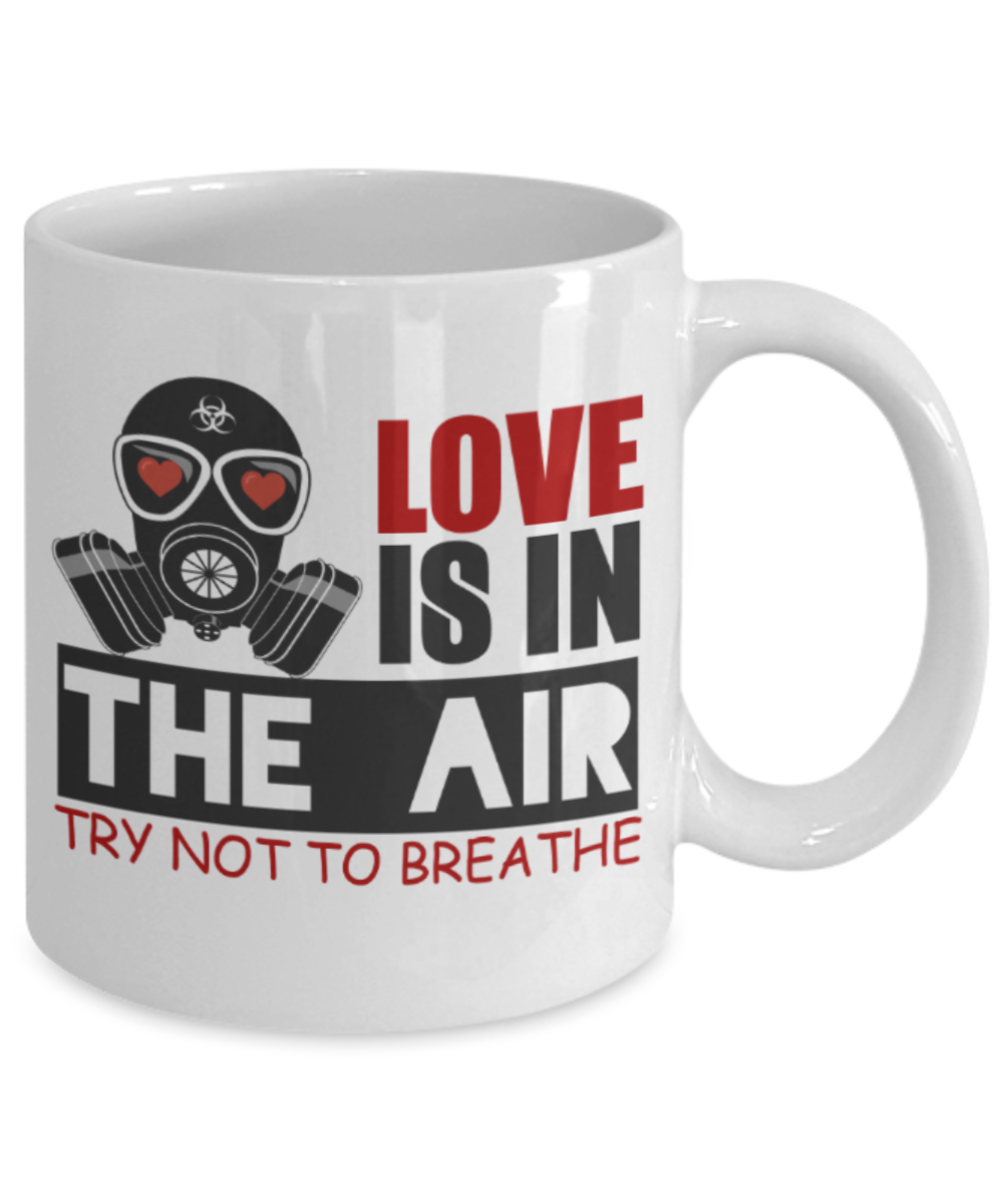 Aneversery gift - Love is in the Air. Try not to Breathe - Funny White Porcelain Coffee Mug Cute Ceramic Cup 11 oz