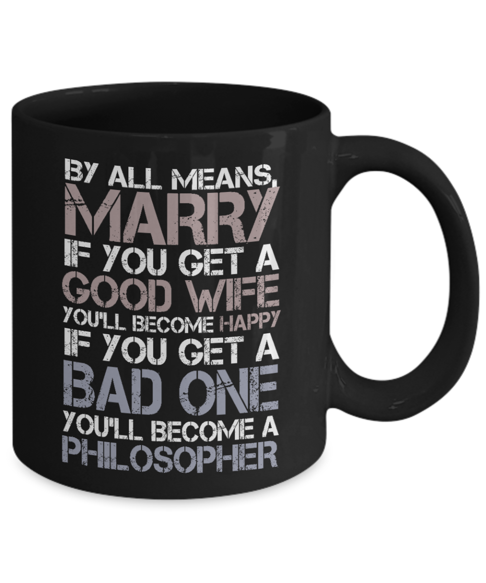 My Gorgeous Wife Coffee mug, If You Get A Good Wife You'll Become Happy If Bad One You Will Became Philosopher-Black Porcelain Coffee Mug 11 oz