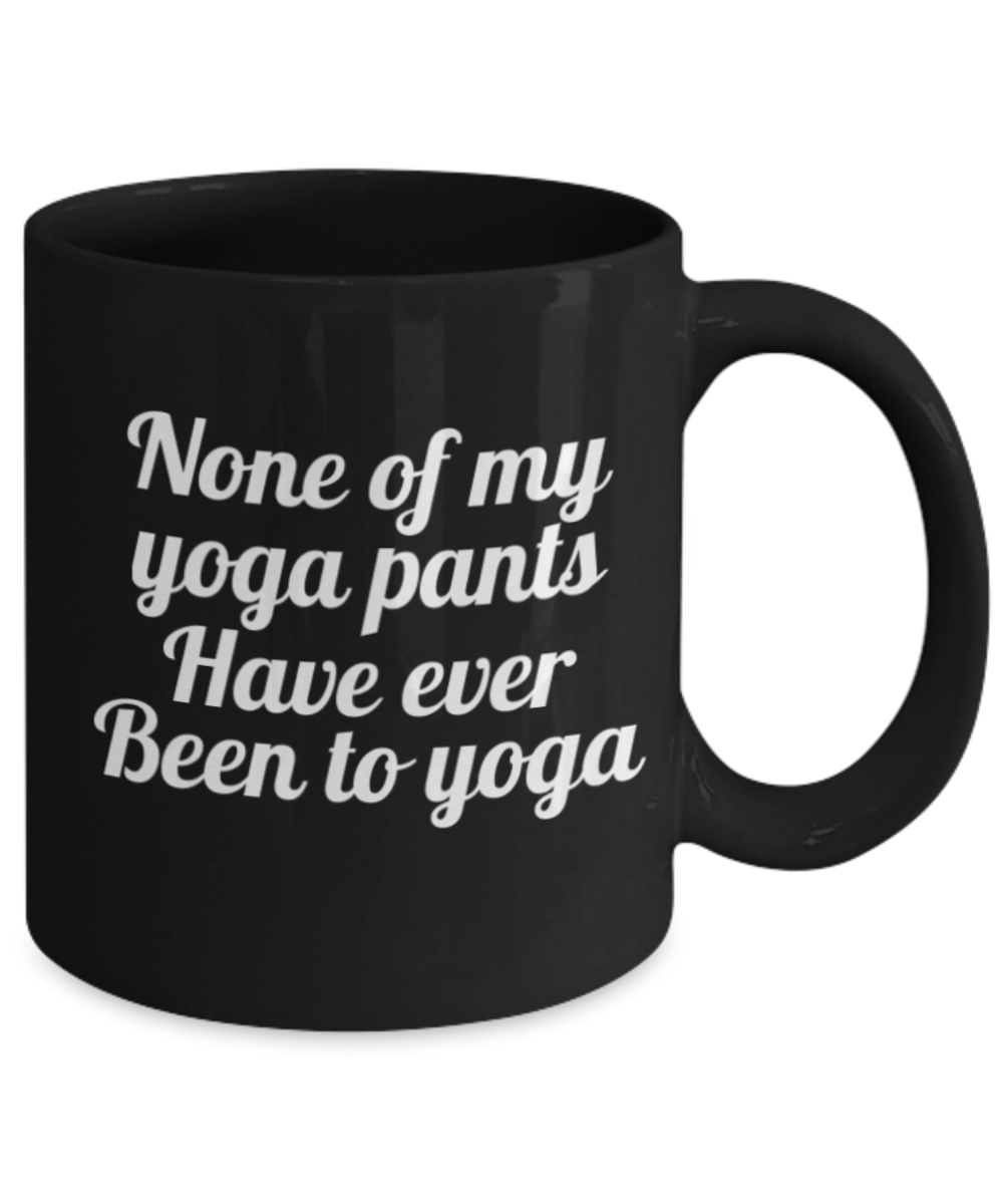 Mr lazy mug, None of My Yoga pants have ever been to Yoga - Black Porcelain Coffee 11 oz