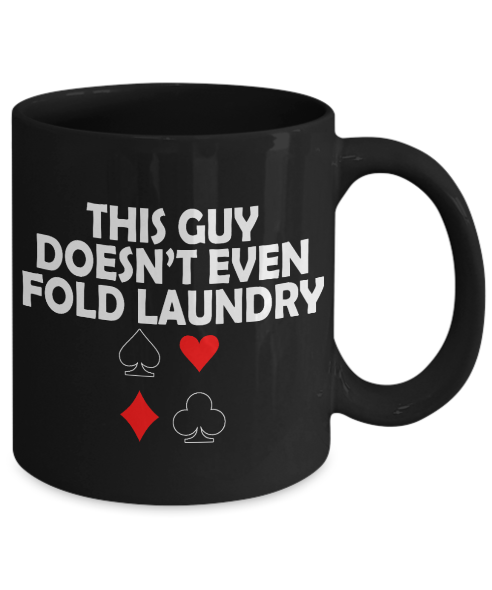 Poker Player Coffee Mug, This Guy Doesn't Even Fold Laundry-Black Porcelain Coffee Mug 11 oz for Card player, Poker Player