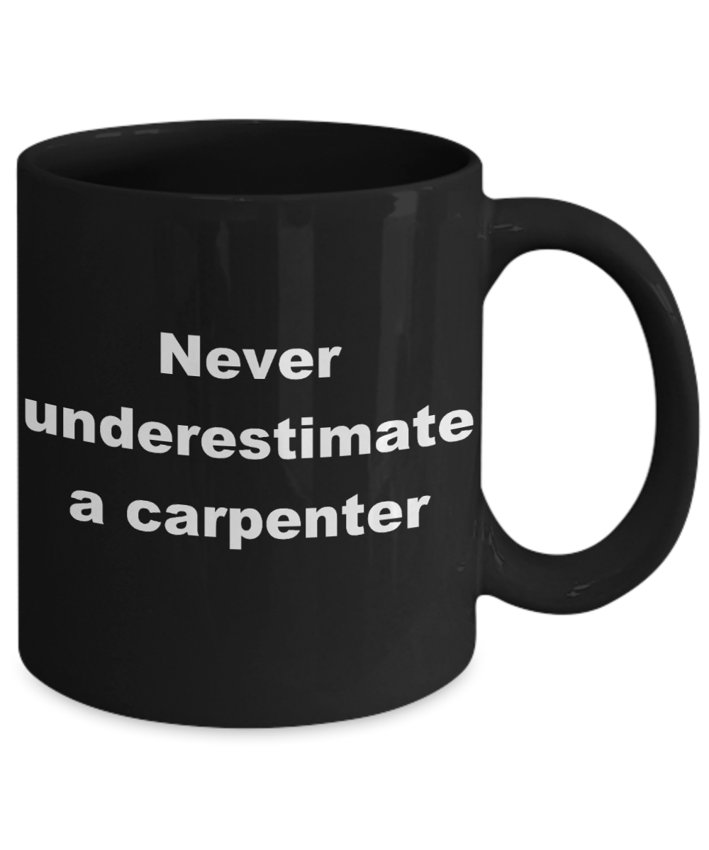 Best Fucking Carpenter ever Coffee mug,Never underestimate a carpenter-Black Coffee Mug 11 oz