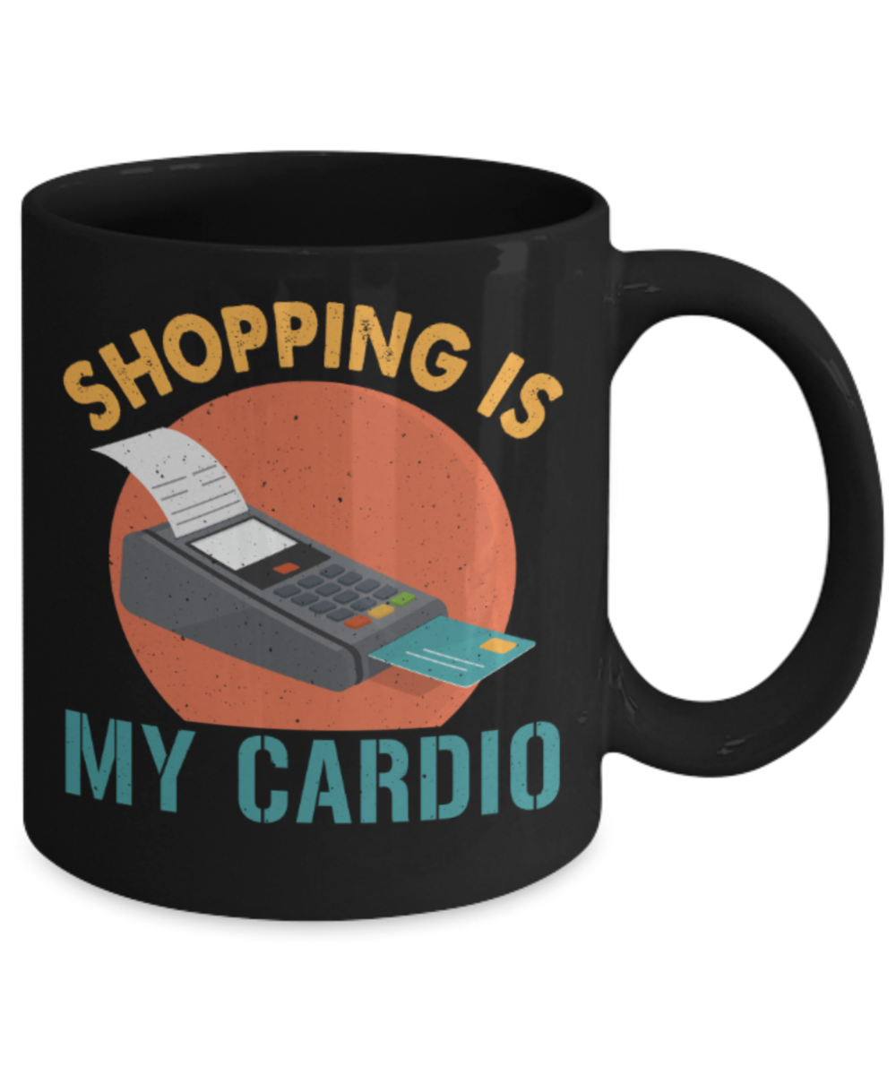 Shopping lovers mugs, Shopping is my cardio - Funny Black Porcelain Coffee 11 oz