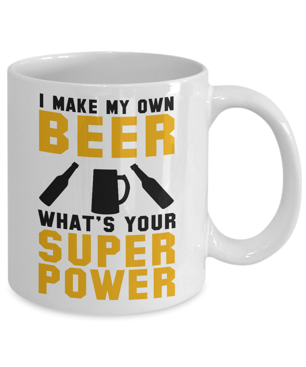 Craft Beer Coffee Mug,I Make My Own Beer What's Your Super Power-White Porcelain Coffee Mug 11 oz