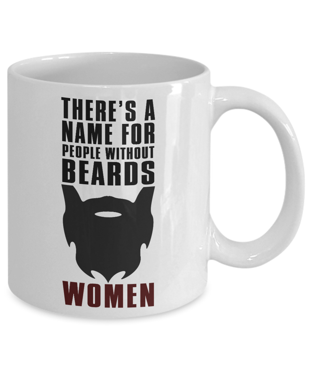 Beard Man Coffee Mug, There Is A Name For People Without Beards, Women-White Porcelain Coffee Mug 11 oz