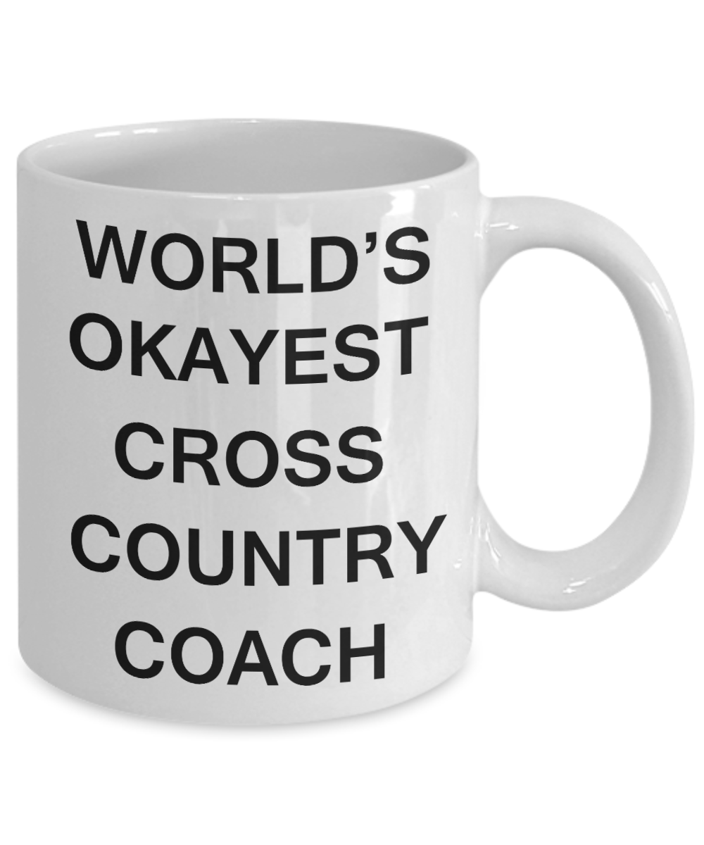 World's Okayest Cross Country Coach - Porcelain White Funny Coffee Mug & Coffee Cup Gifts 11 OZ - Funny Inspirational and sarcasm, Gifts Ideas
