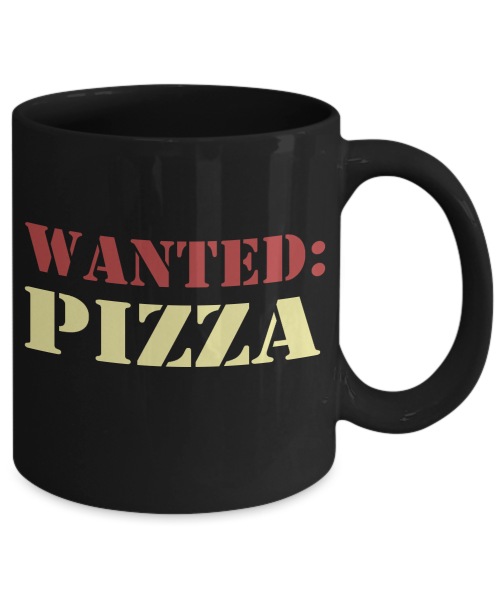 Pizza Lover Coffee Mug, Love Pizza, Wanted Pizza- Black Porcelain Coffee Mug 11 Oz Funny Quotes Coffee Mug