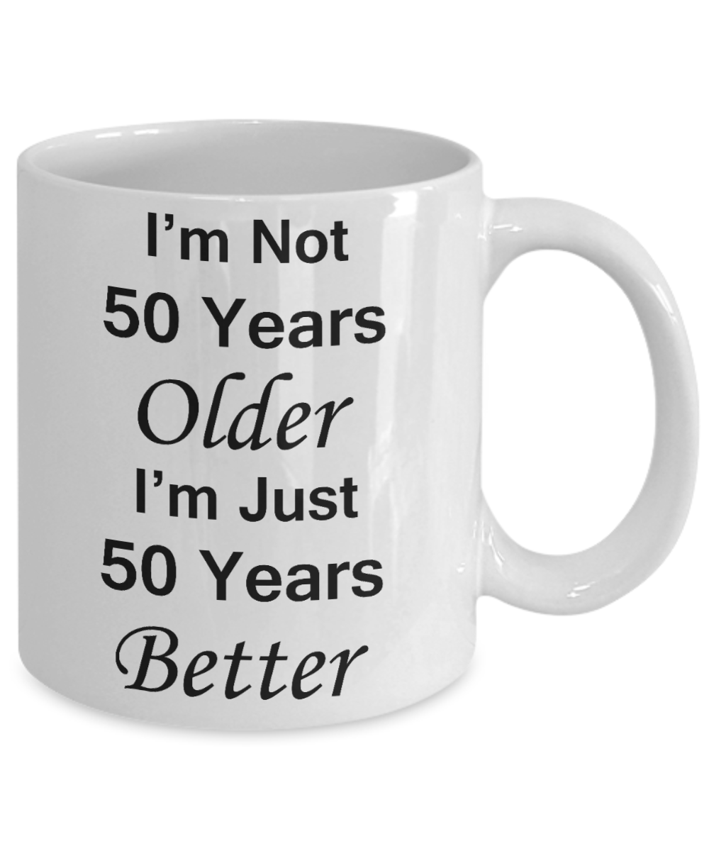 50th birthday gift ideas to inspire by discerning food and travel - I'm not 50 years older I'm just 50 years better - Funny White Porcelain Coffee 11 oz - Born In 1970