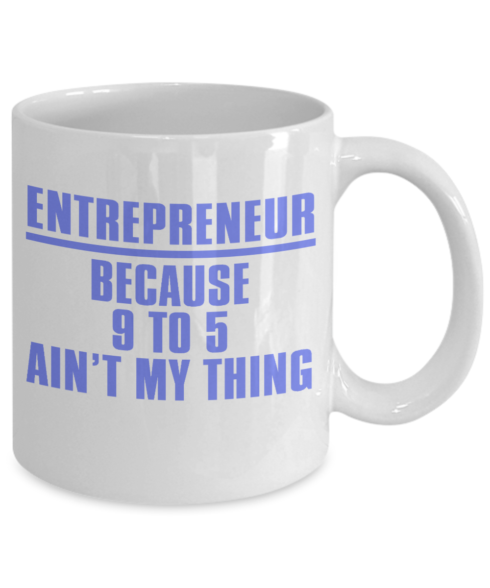 World's Best Boss Coffee Mug, Entrepreneur Because 9 To 5 Ain't My Thing-White Porcelain Coffee Mug 11 oz For Businessman,Entrepreneur, Boss, CEO