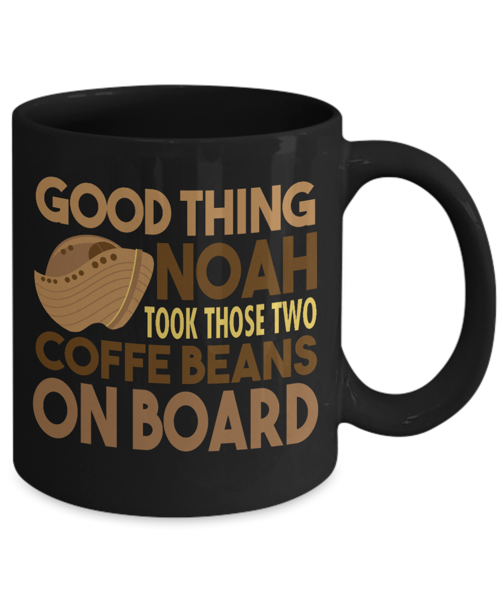 Coffee Lover Mug, Good Thing Noah Took Those Two Coffee Beans On Board- Black Porcelain Coffee Mug 11 Oz Funny Quotes Coffee Mug