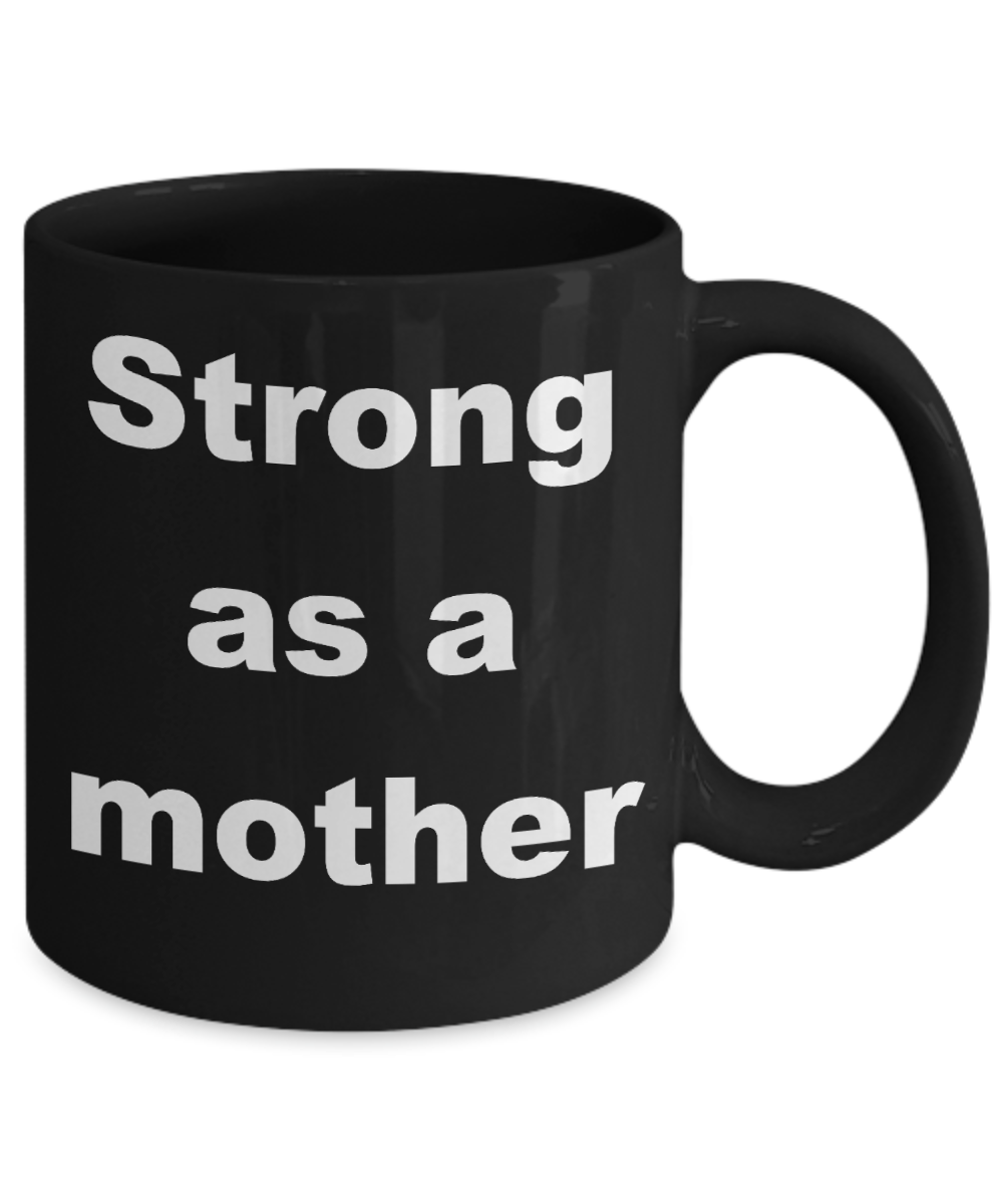 Mud pie mom coffee mug - Strong as a mother - Black Porcelain Coffee Cup,Premium 11 oz Funny Mugs Black coffee cup Gifts Ideas