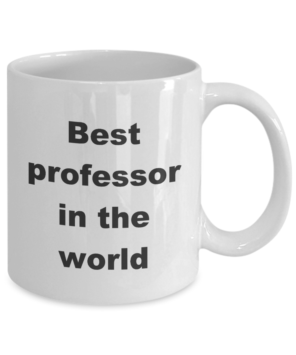 BEST PROFESSOR MUG,Best professor in the world-White Coffee Mug 11 oz