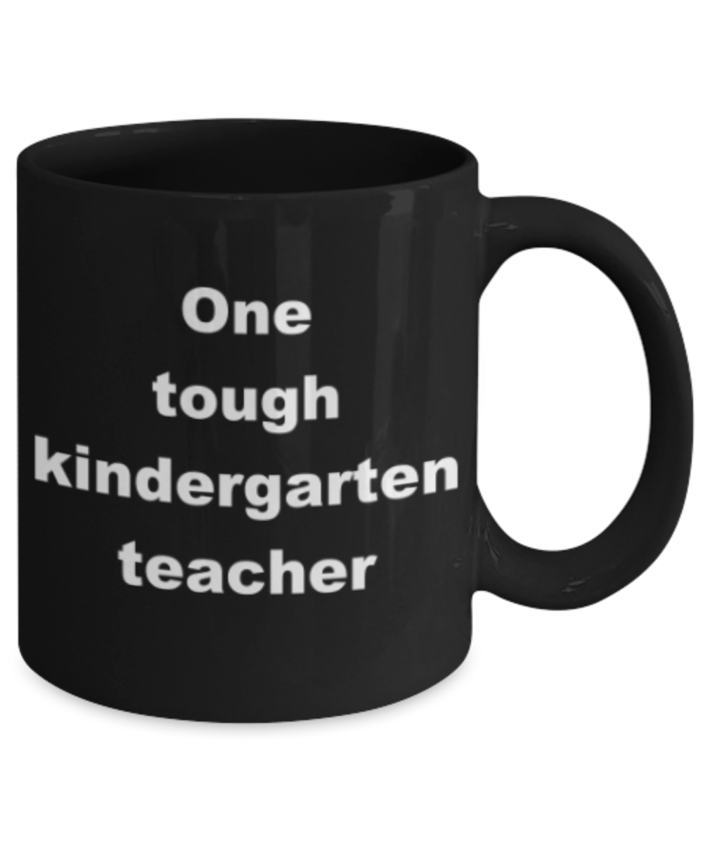 One tough kindergarten teacher - Funny Black Porcelain Coffee Mug Cute Ceramic Cup 11 oz