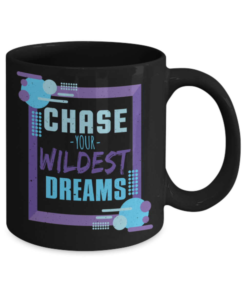 Success Lovers Mugs, Chase your wildest dreams - Funny Black Porcelain Coffee 11 oz