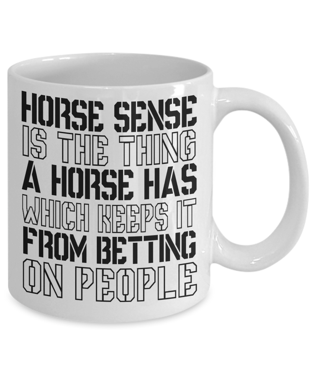 Horse Lover Coffee Mug, Horse Sense Is The Thing A Horse Has Which Keeps It From Being On People- White Porcelain Coffee Mug 11 Oz