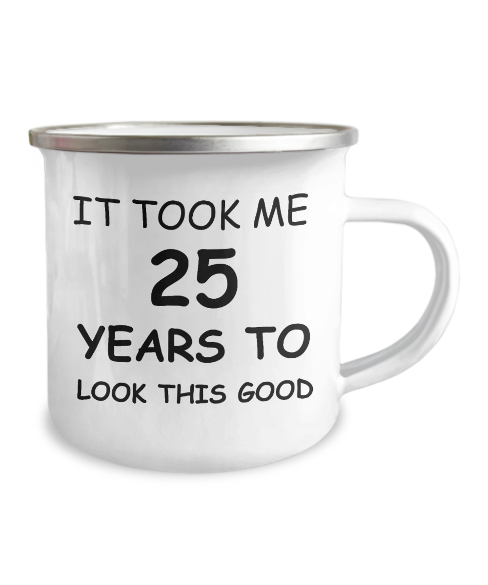25th Birthday Gift Camper Coffee Mug, It Took Me 25 Years To Look This Good-12 Oz Stainless Steel Enamel Finish White Camper Coffee Mug