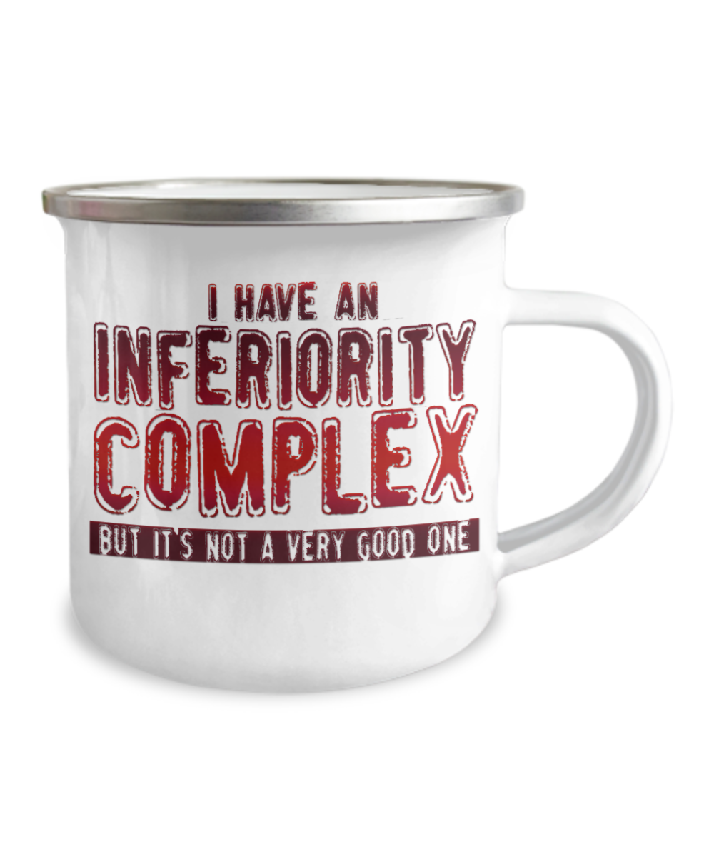 I Have An Inferiority Complex But It's Not a Very Good One-12 Oz Stainless Steel Enamel Finish White Camper Coffee Mug