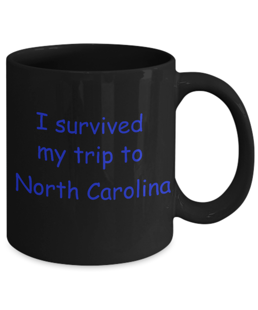 North Carolina mugs souvenirs , I survived my trip to North Carolina - Black Coffee Mug Tea Cup 11 oz Gift