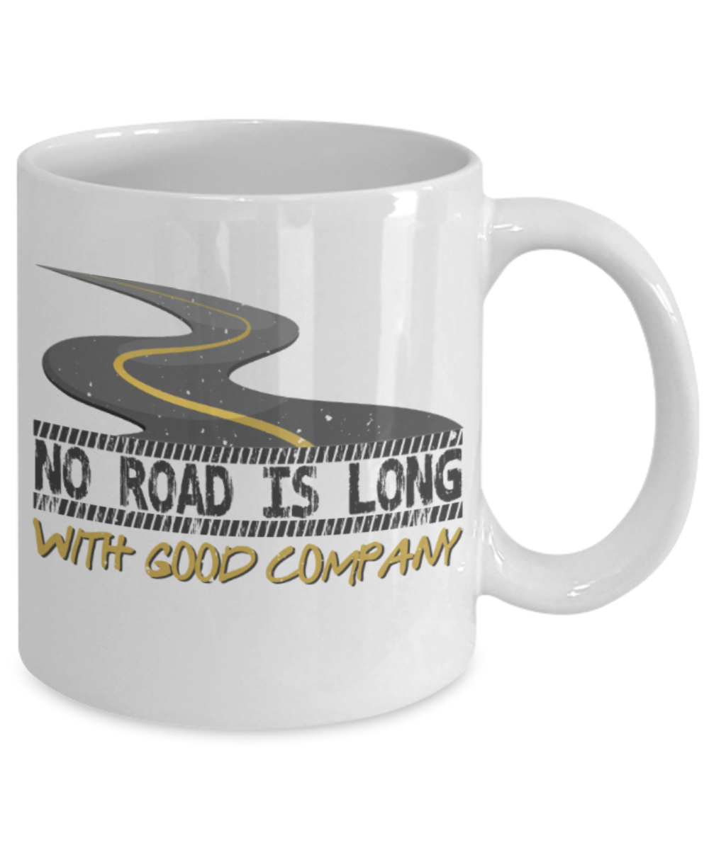 No road is too long with good company - Funny White Porcelain Coffee 11 oz