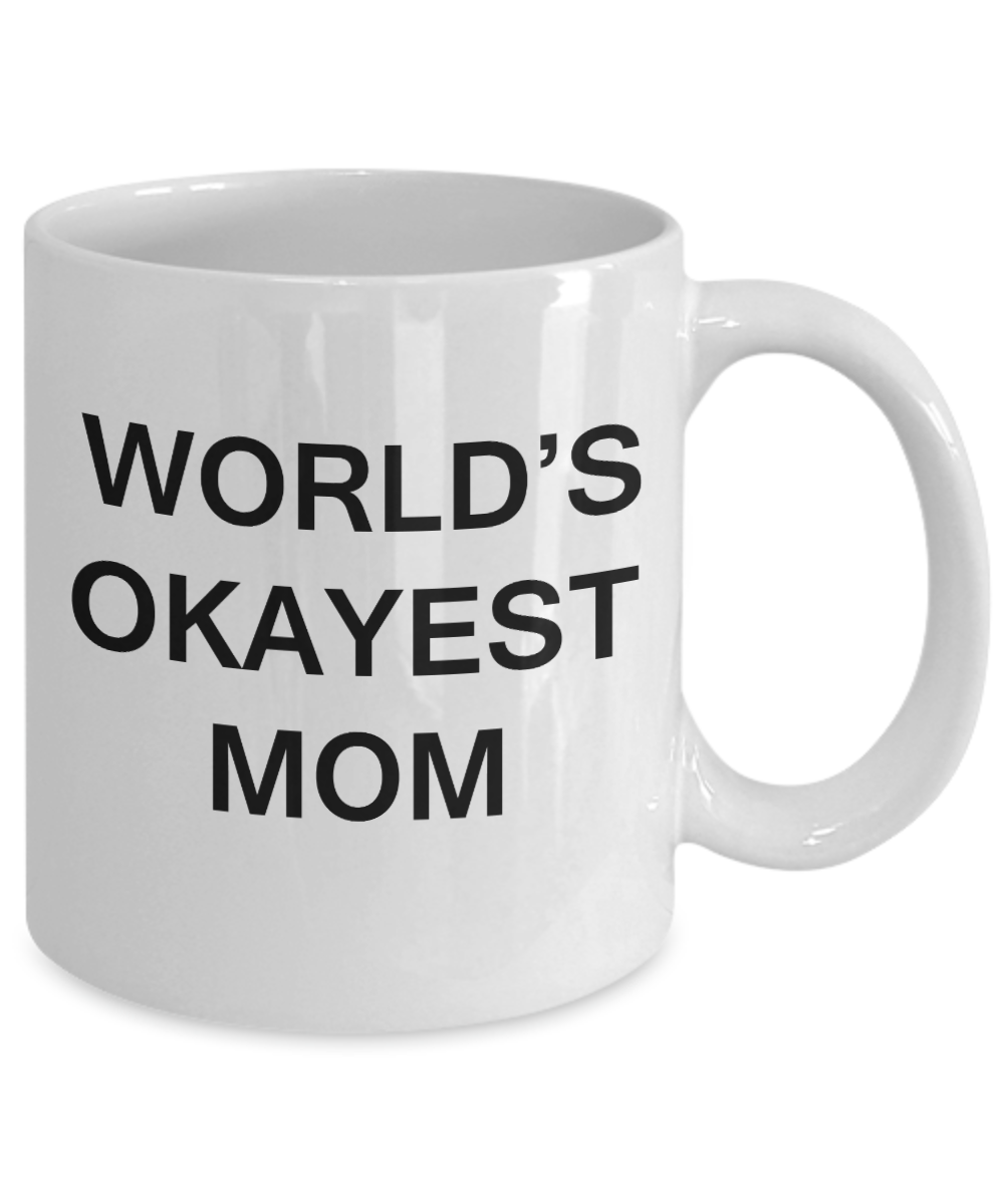 World's Okayest Mom - Porcelain White Funny Coffee Mug & Coffee Cup Gifts 11 OZ - Funny Inspirational and sarcasm, Gifts Ideas