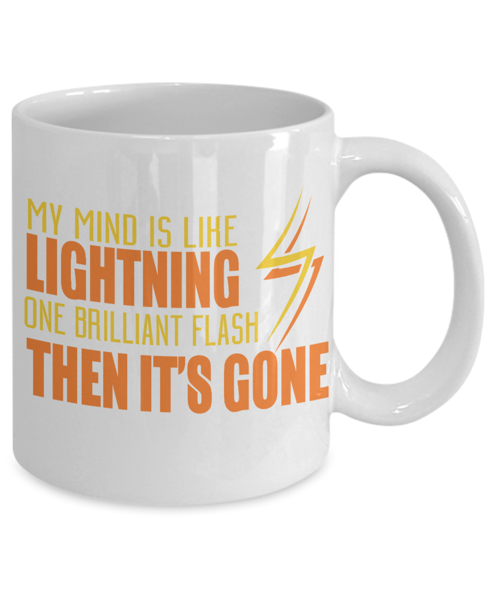 My Mind Is Like Lightning One Brilliant Flash Then It's Gone- White Porcelain Coffee Mug 11 Oz Funny Quotes Coffee Mug