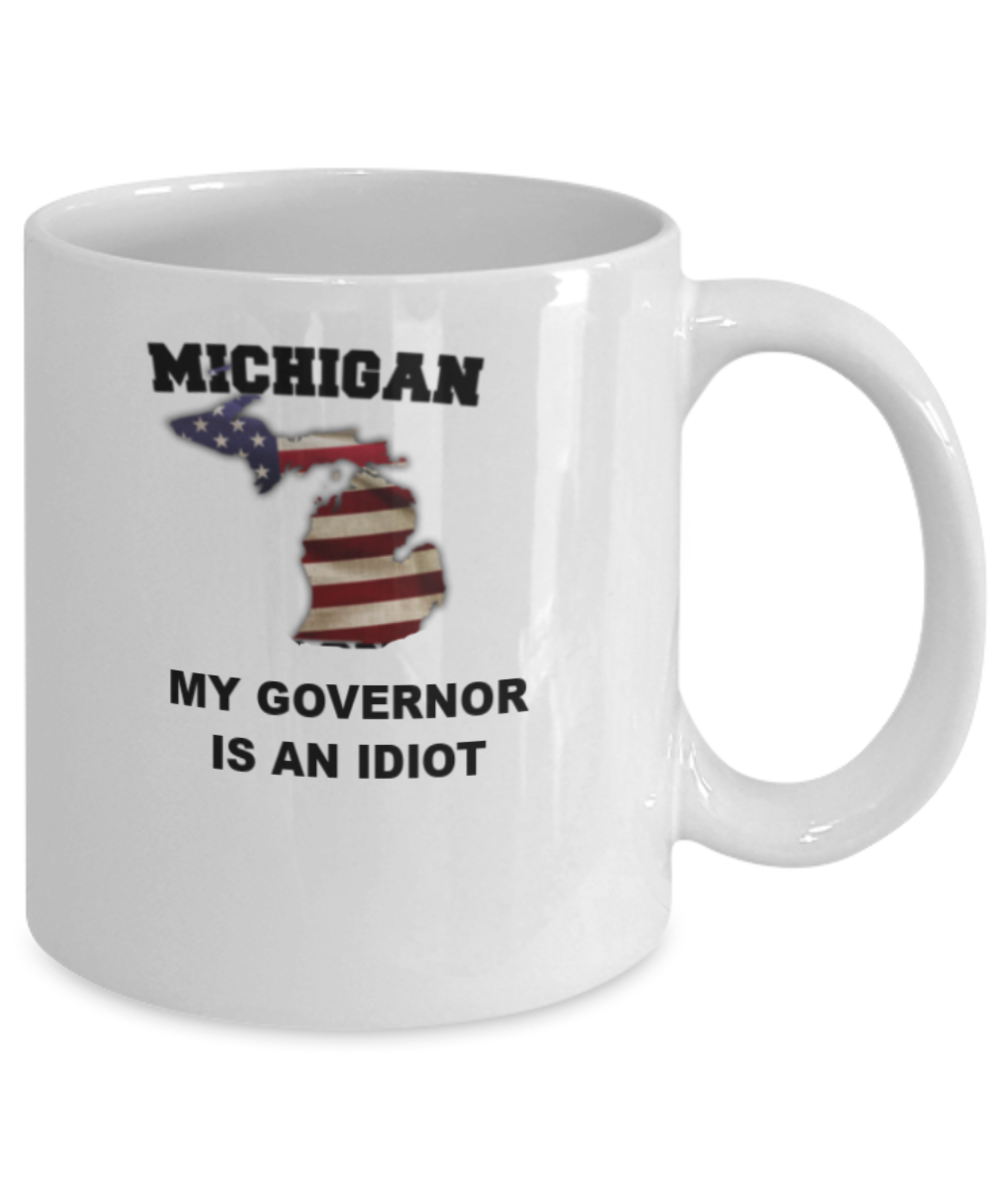 Michigan My GOVERNOR Is An IDIOT Funny Political Coffee Mug,My Governor is an Idiot,My Governor Is A Liar, Not My Governor Mug 11oz