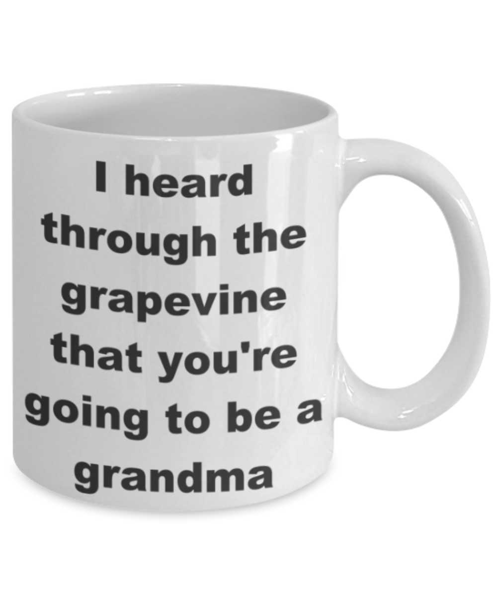 I heard through the grapevine that you're going to be a grandma - White Porcelain Coffee 11 oz
