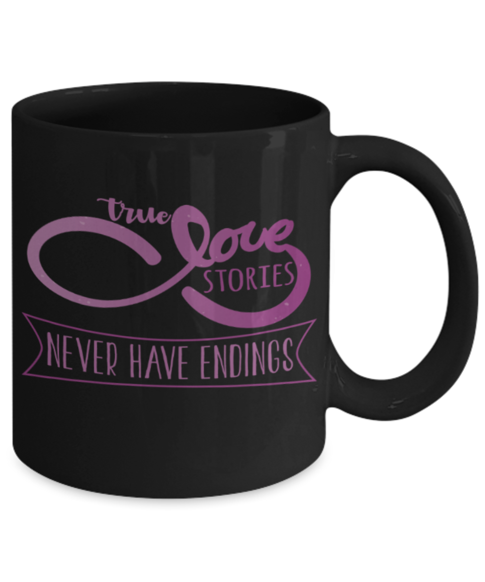 True love stories never have endings - Funny Black Porcelain Coffee 11 oz