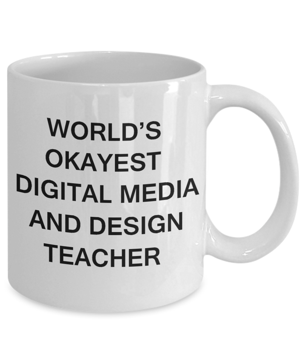 Gifts for cooperating teacher - World's Okayest Digital Media and Design Teacher - Porcelain White Funny Coffee Mug & Gifts for Teachers 11 OZ - Funny Gifts Ideas