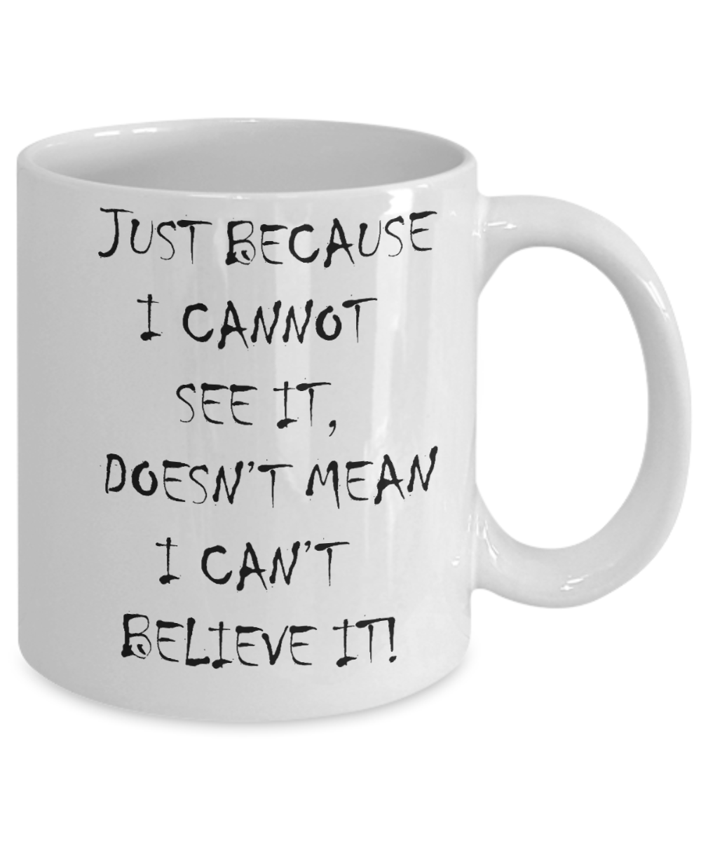 Nightnare before christmas mug - Just Because I cannot see it - Funny Christmas Gift Mugs, Christmas Gifts for family Ceramic Cup White, Funny Mugs Gift Ideas 11 Oz