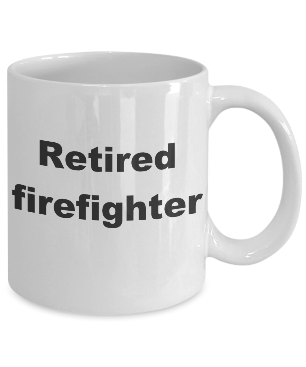 Firefighter - Retired firefighter - White Porcelain Coffee Cup,Premium 11 oz Funny Mugs White coffee cup Gifts Ideas