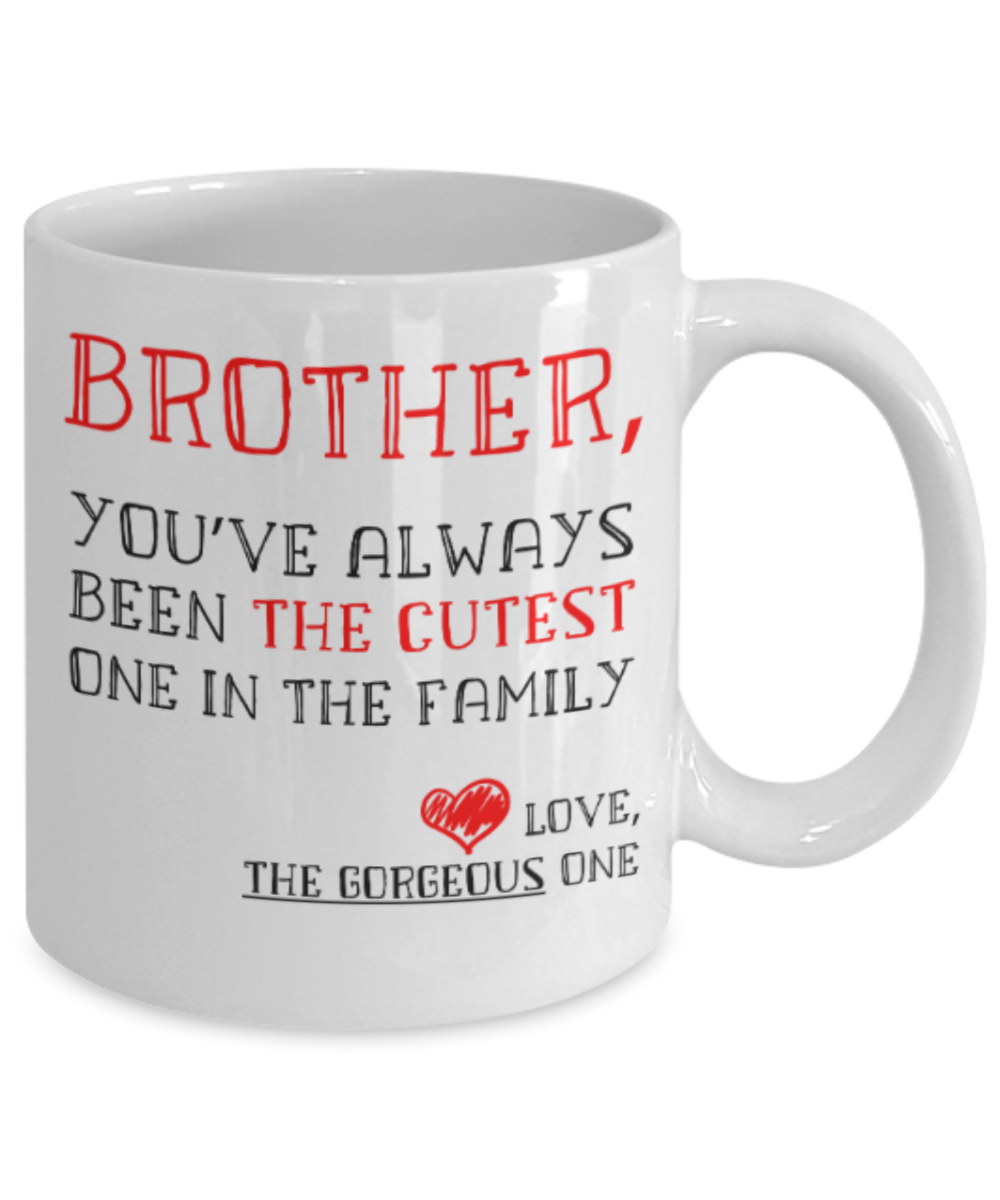 Brother sister design studio gift mug - Brother You've always been the Cutest one in the Family - Funny White Porcelain Coffee Mug Cute Ceramic Cup 11 oz
