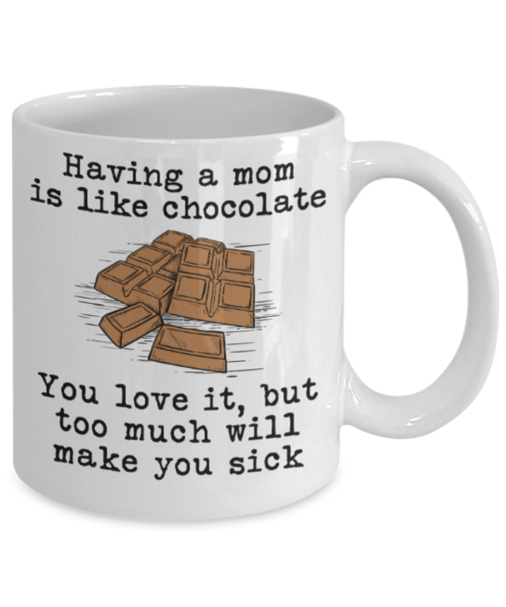Mom gift mugs, Having a Mom is like chocolate You love it But too much will make you sick - Funny White Porcelain Coffee Mug Cute Ceramic Cup 11 oz
