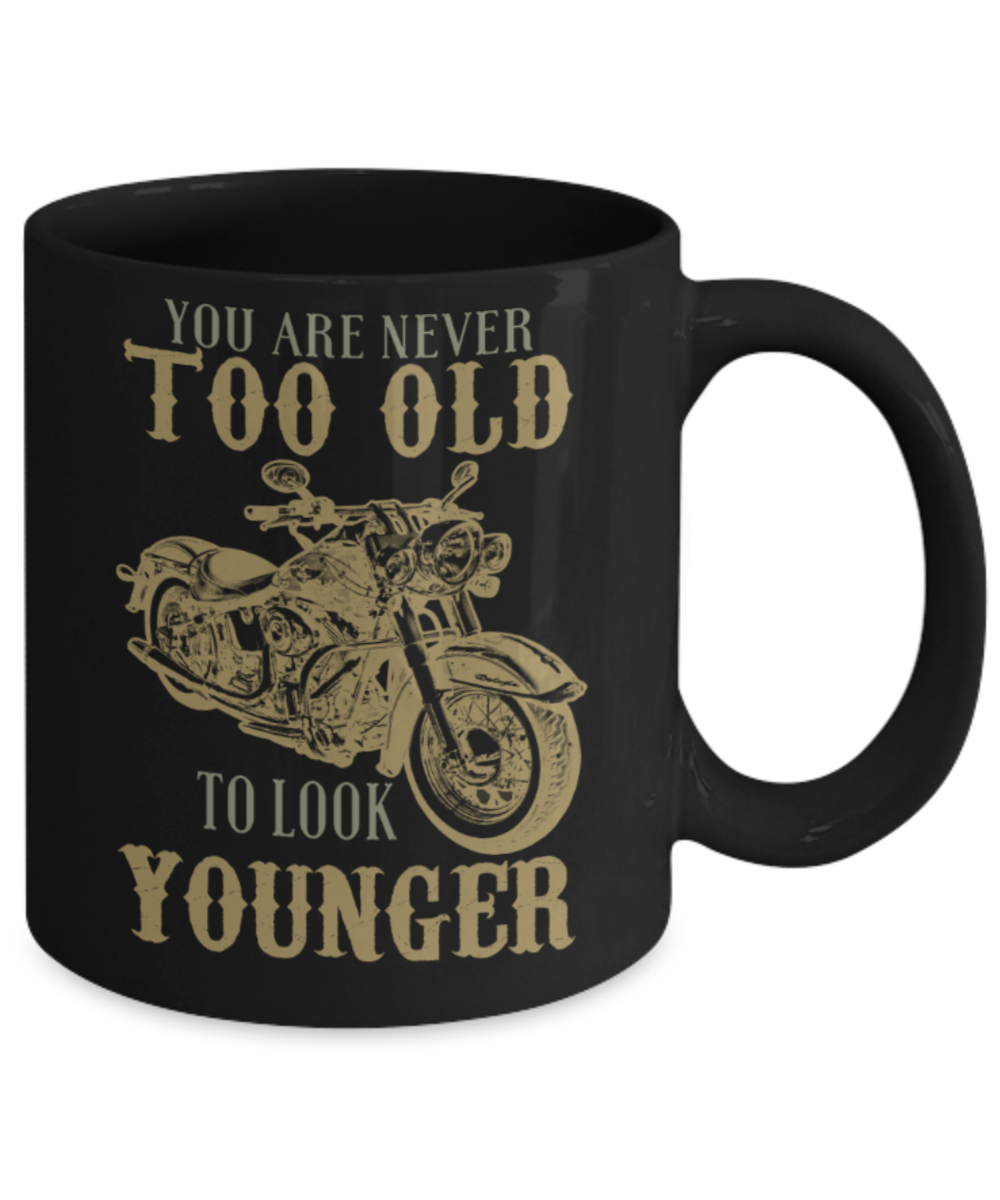 Happiness Lovers Mugs, You are never too old to look younger - Funny Black Porcelain Coffee 11 oz