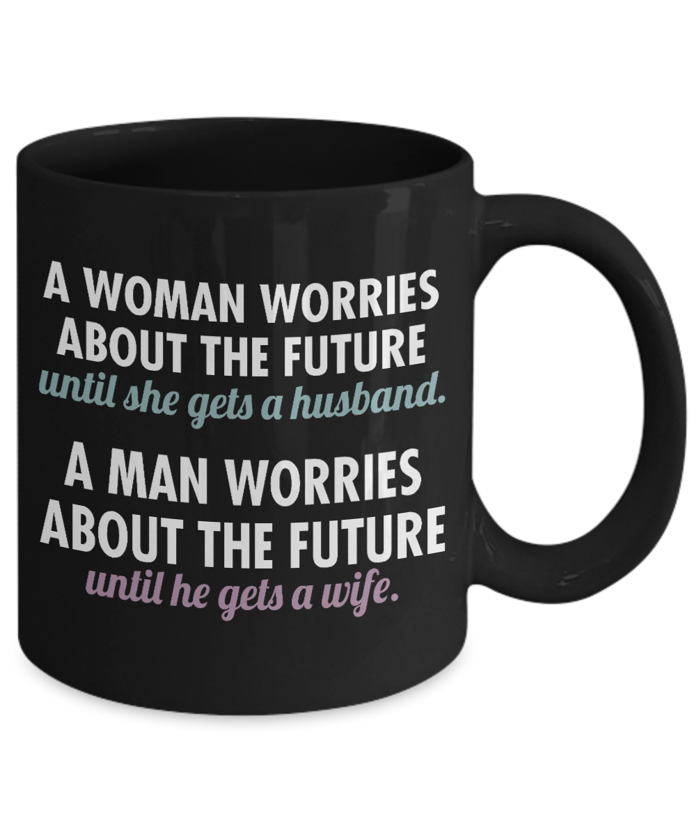 Wifey And Hubby Coffee Mug, A Women Worries About The Future Until She Gets A Husband-Black Porcelain Coffee Mug 11 oz