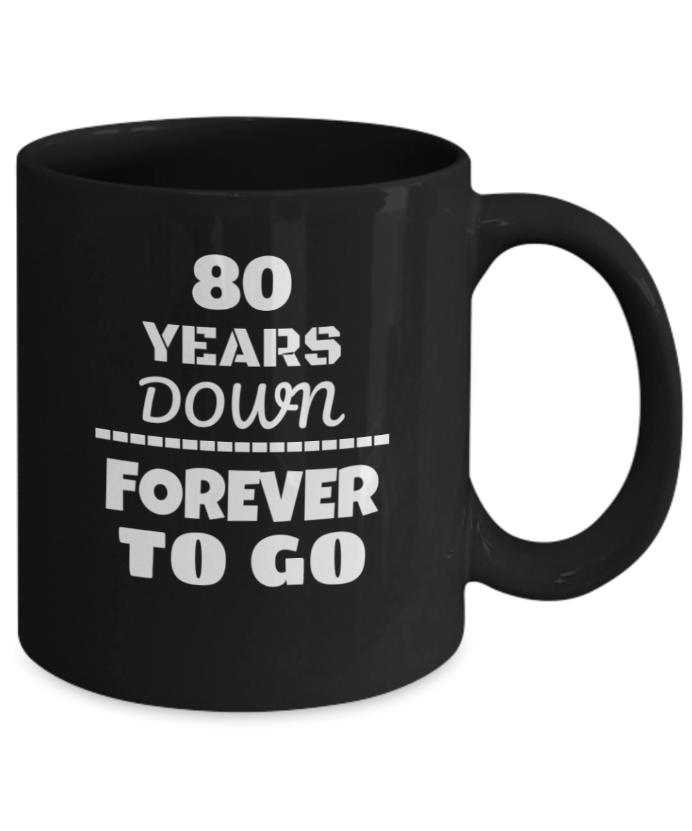80TH ANNIVERSARY Wedding Celebration Coffee Mug - 80 Years Down Forever to Go Wedding Anniversary - Funny Coffee Black mug 11 Oz