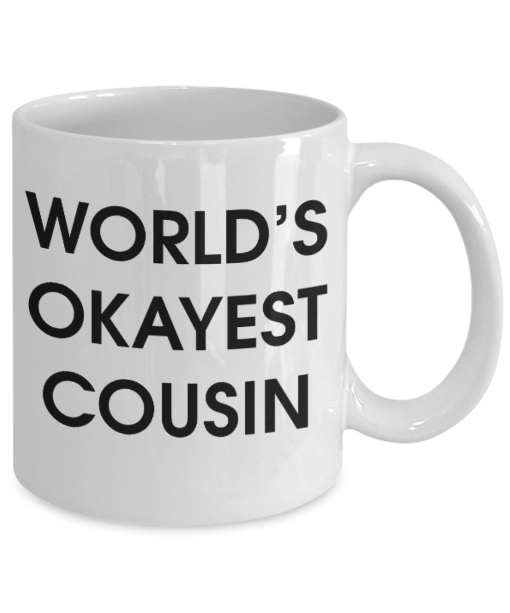 Pop culture lovers mugs , World's Okayest Cousin - White Coffee Mug Porcelain Tea Cup 11 oz - Great Gift
