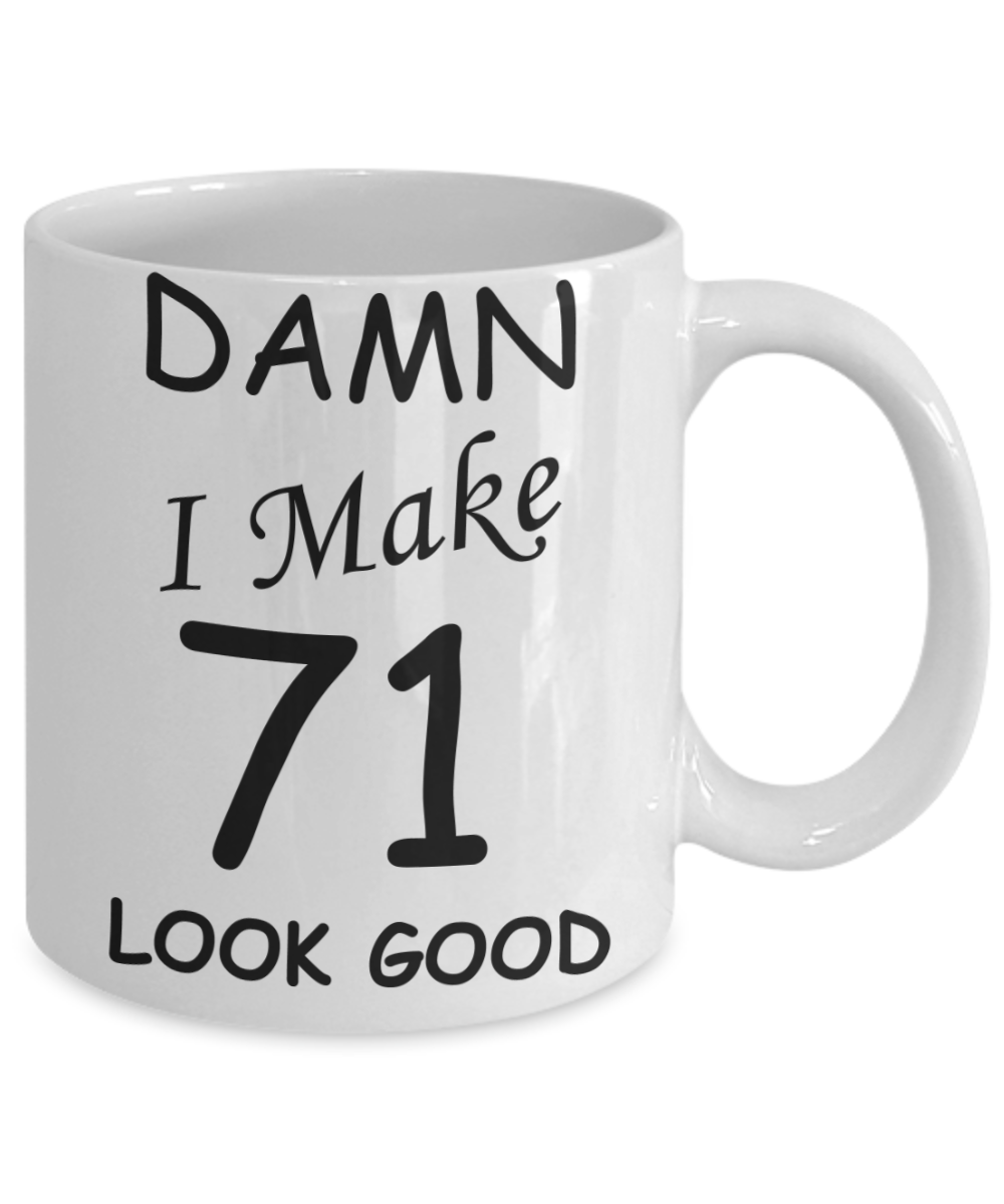 71st birthday gifts for men/women - Damn I Make 71 Look Good, Born In 1949 Birthday Mugs - Funny White Porcelain Coffee 11 oz