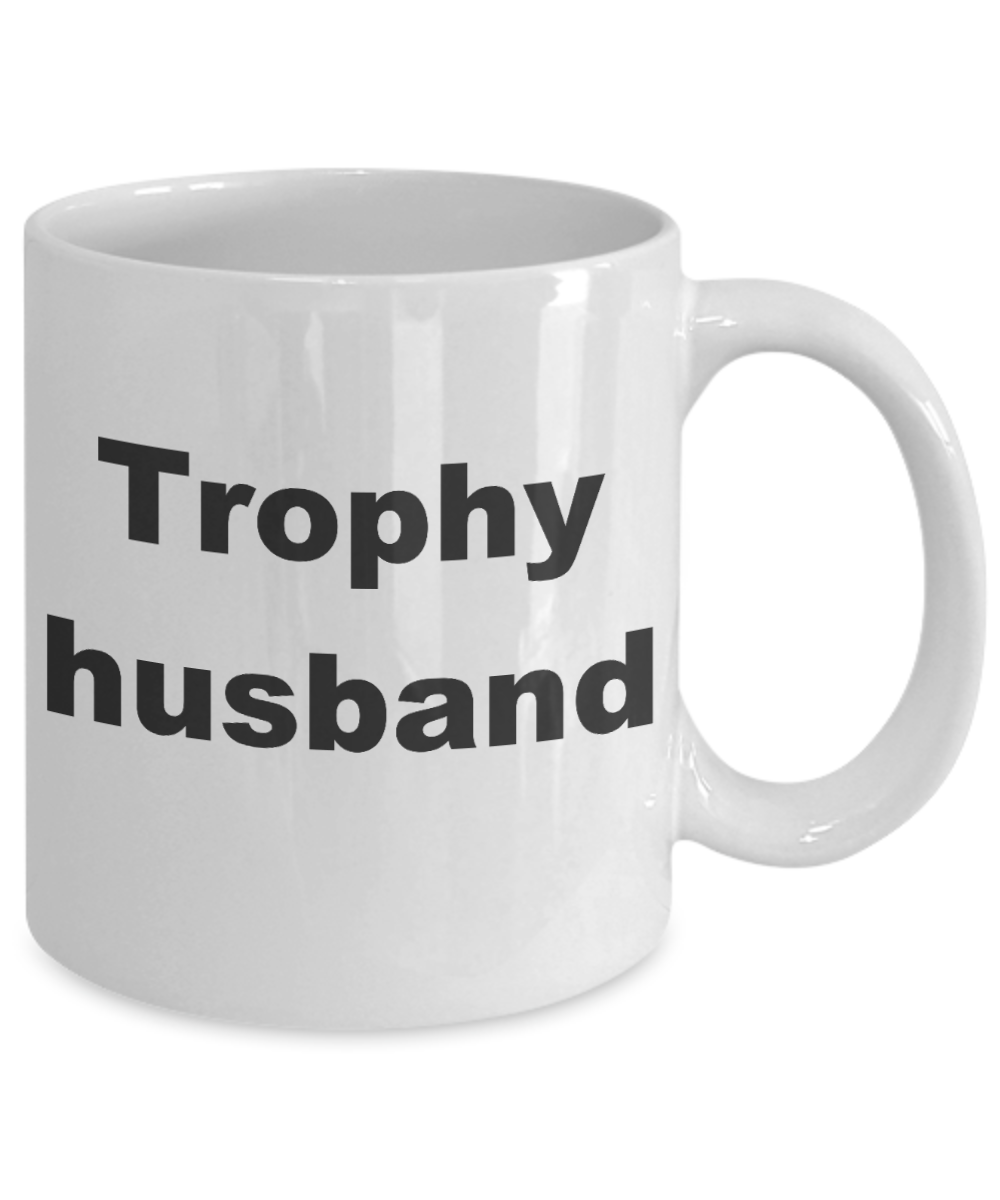 Trophy husband coffee mug - Trophy husband - White Porcelain Coffee Cup,Premium 11 oz Funny Mugs White coffee cup Gifts Ideas