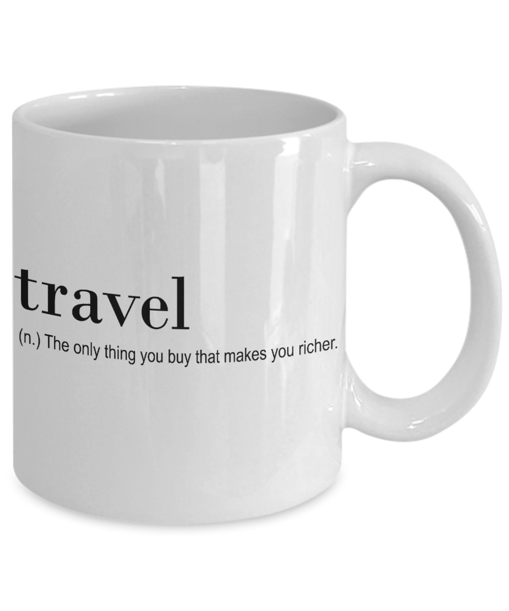Traveler Coffee Mug, Travel, The Only Thing You Buy That Make You Richer-White Porcelain Coffee Mug 11 oz For Dad,Mom,Son,Daughter,Traveler