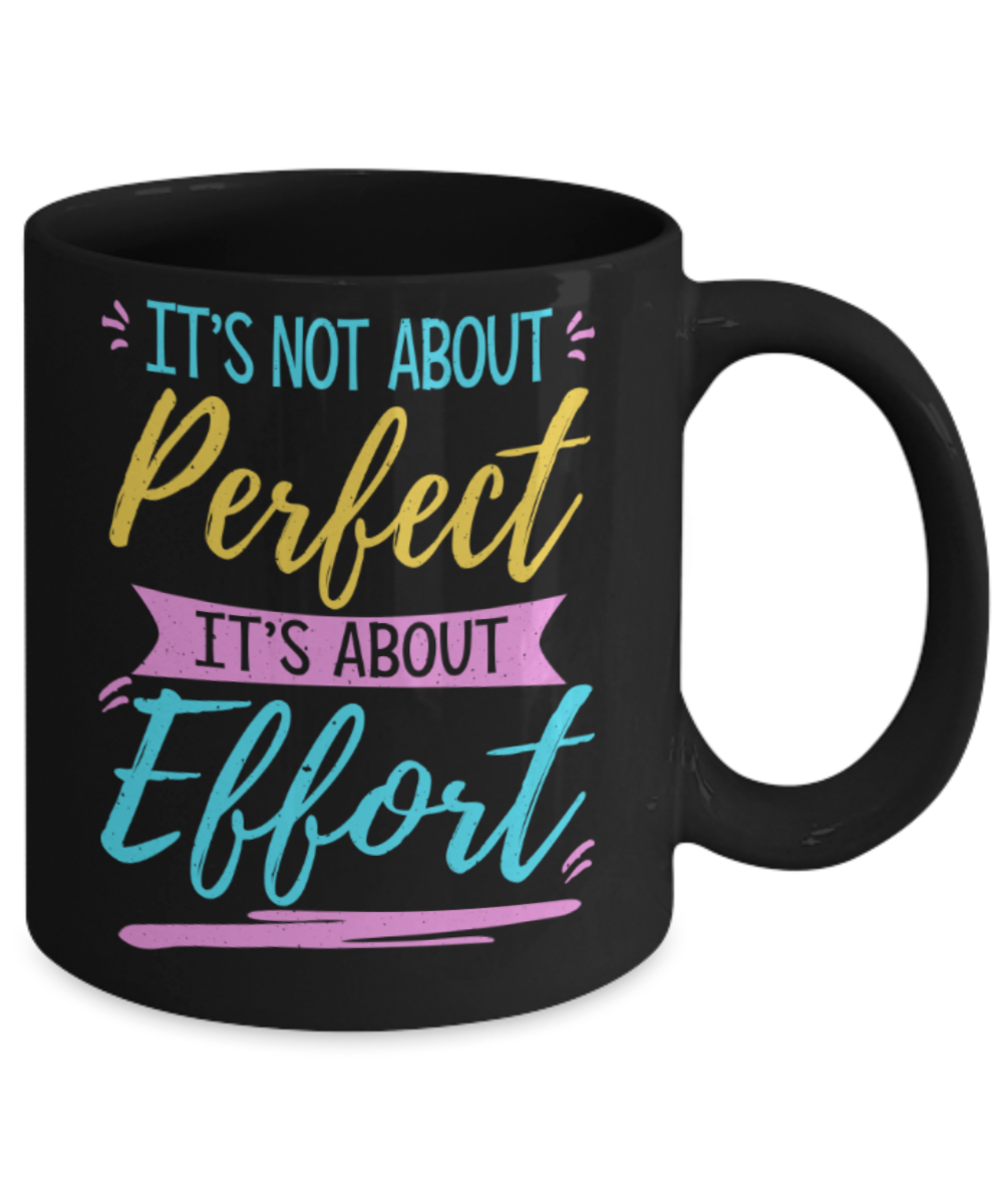 Success Lovers Mugs, It's not about Perfect It's about Effort - Funny Black Porcelain Coffee 11 oz