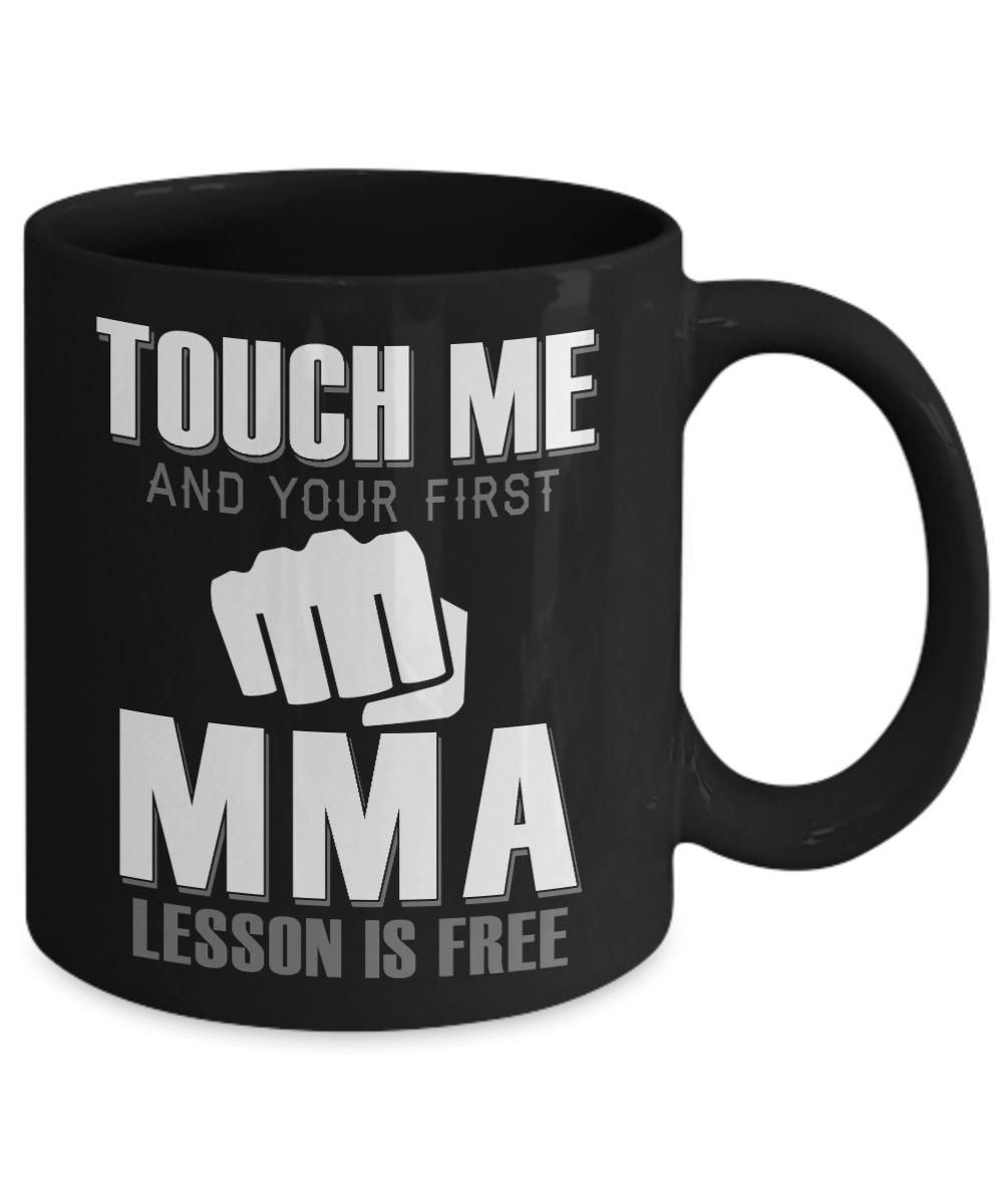 Best MMA Fighter Coffee Mug, Touch Me And Your First MMA Lesson Is free-Black Porcelain Coffee Mug 11 oz
