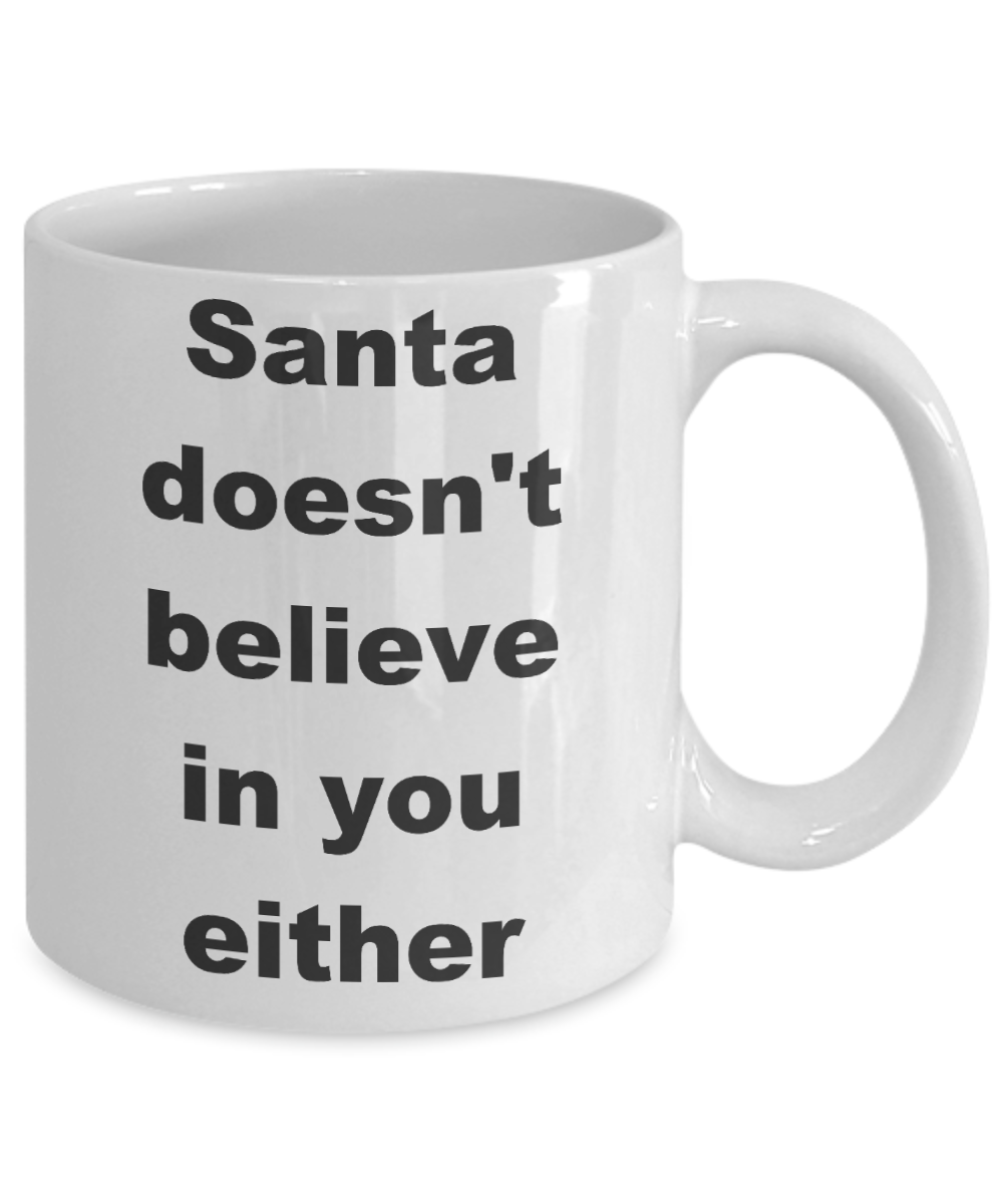 Super Positive Santa Christmas Coffee mug,Santa doesn't believe in you either-White Coffee Mug 11 oz