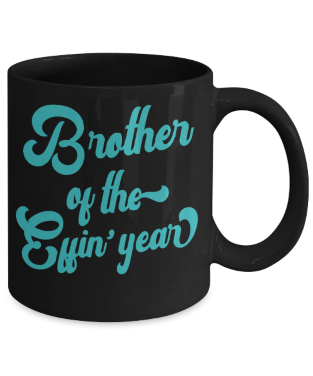 Brother sister design studio gift mug - Brother of the Effin' Year - Funny Black Porcelain Coffee Mug Cute Ceramic Cup 11 oz