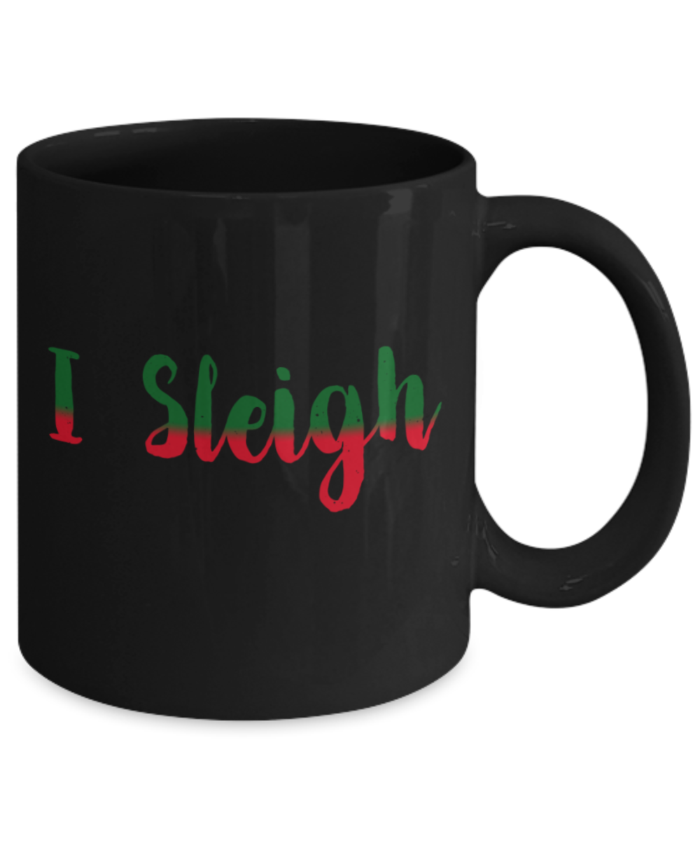 Christmas gift ideas, I sleigh - Funny Black Porcelain Coffee Mug Cute Ceramic Cup 11 oz