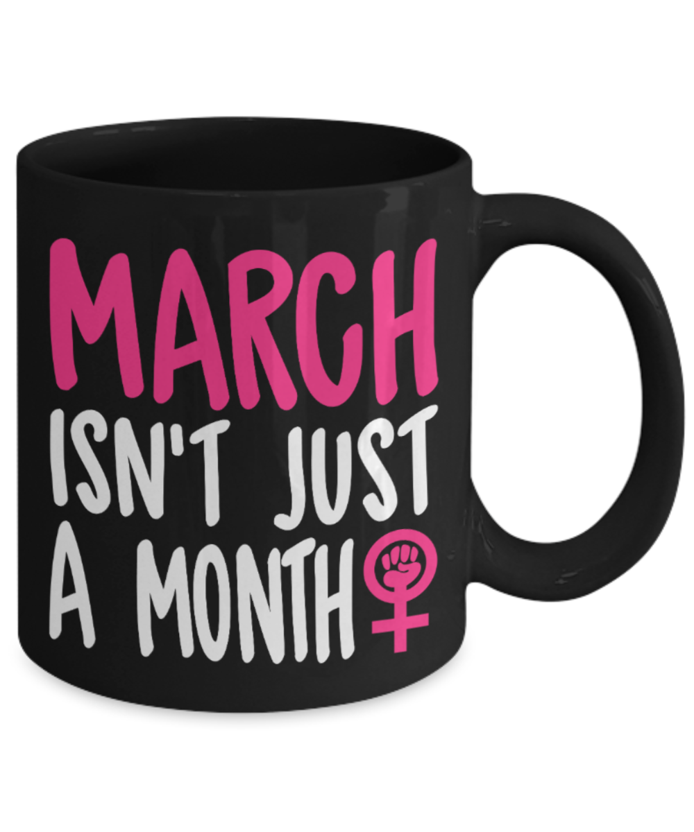 March isn't just a month - Black Coffee Mug Porcelain Tea Cup 11 oz - Great Gift
