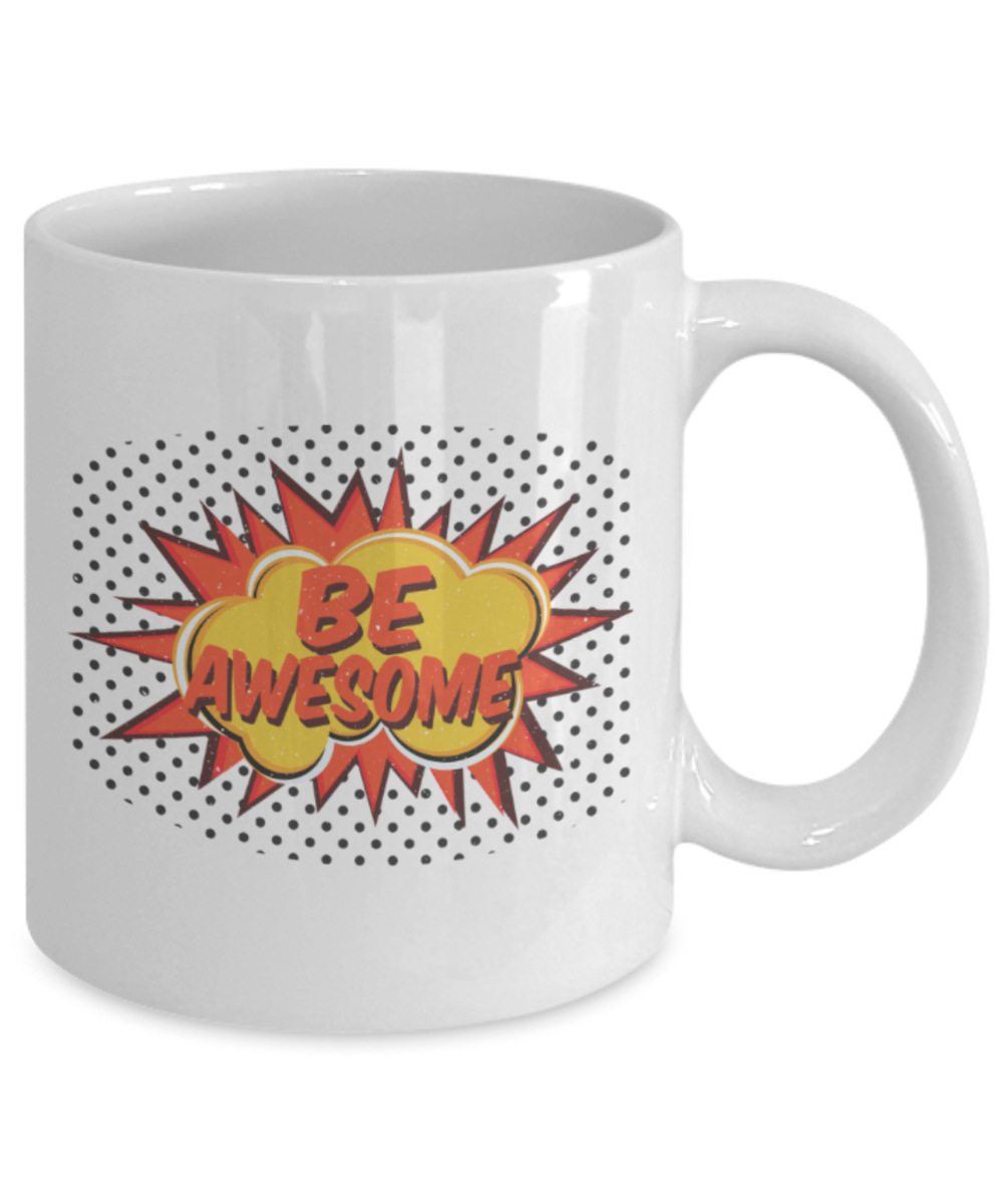 Be awesome - Funny White Porcelain Coffee 11 oz