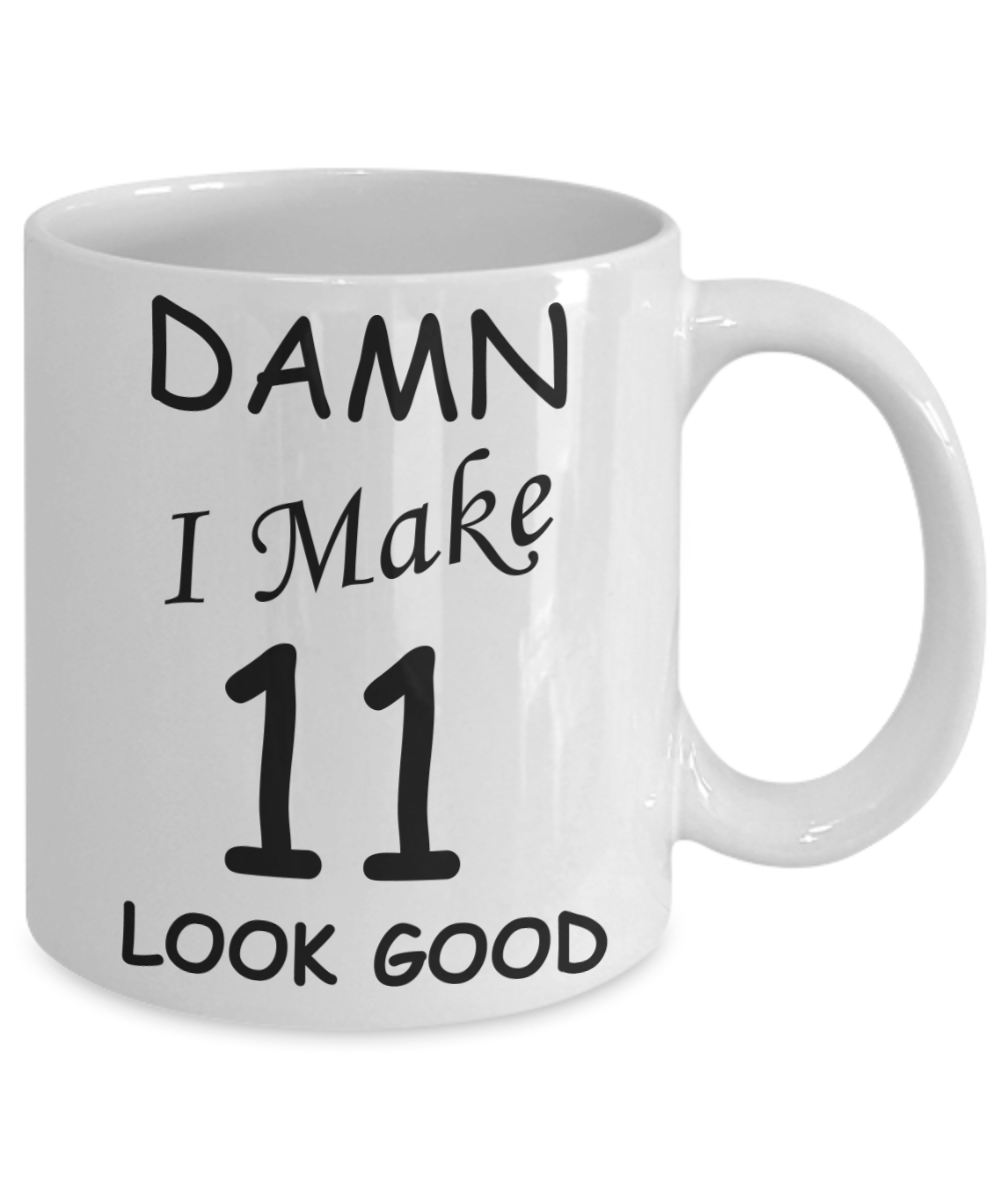 11th birthday gifts for men/women - Damn I Make 11 Look Good, Born In 2009 Birthday Mugs - Funny White Porcelain Coffee 11 oz