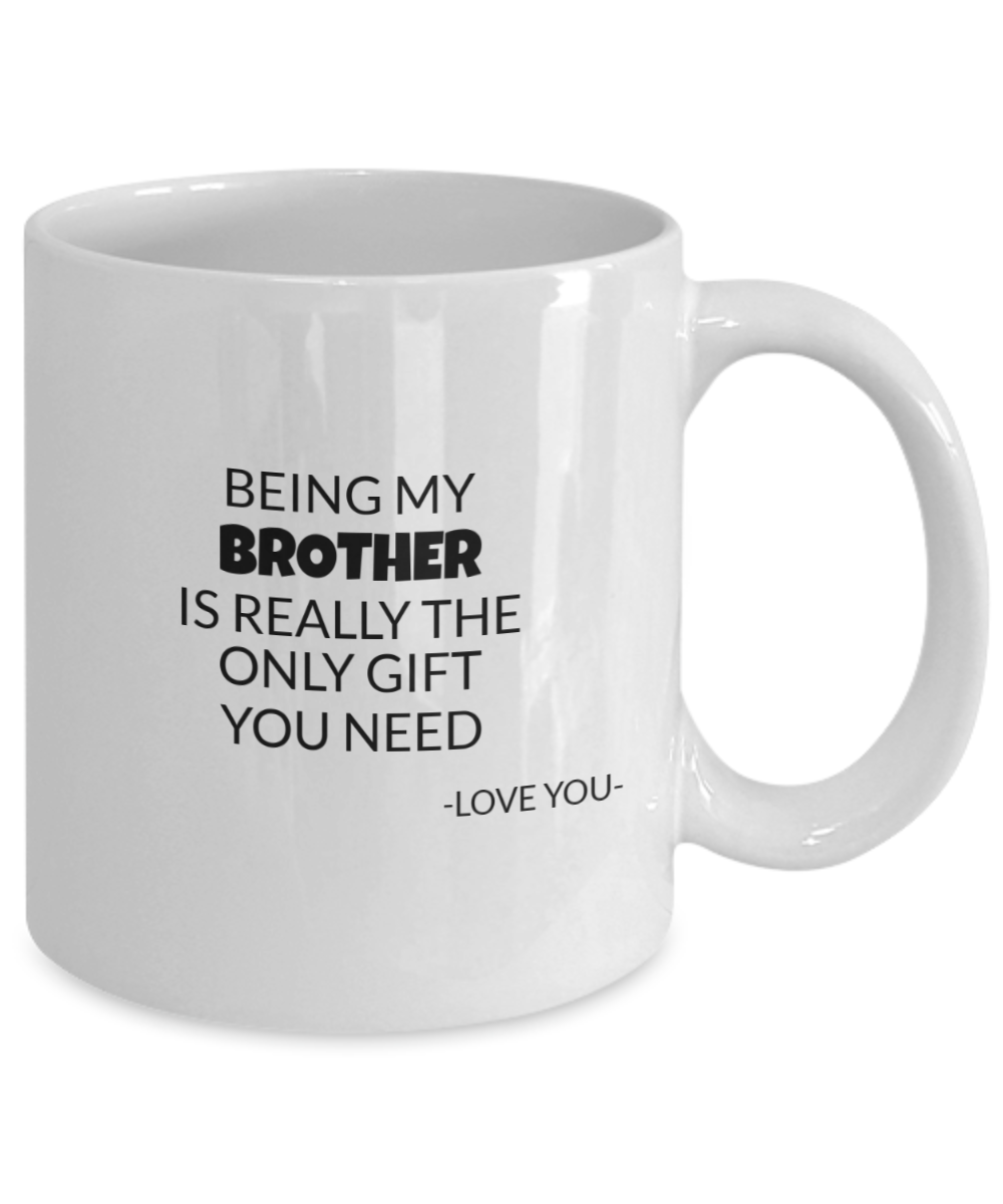 Being My Brother is really the only gift you need Funny Brother mug, Gifts for Brothers, Mug for Brother, Brothers Gift From Sister