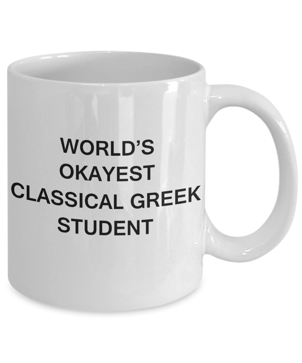Gifts gor college students - World's Okayest Classical Greek Student - Porcelain White Funny Coffee Mug & Gifts for Students 11 OZ - Funny Gifts Ideas